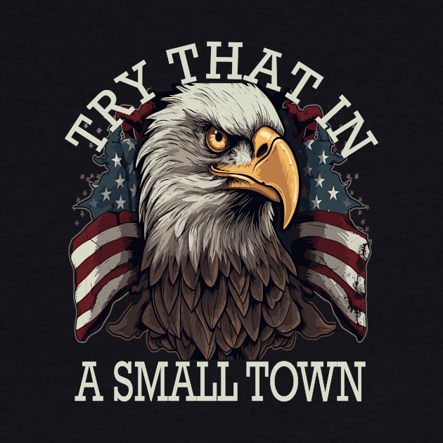 Try That In A Small Town by AlmaDesigns